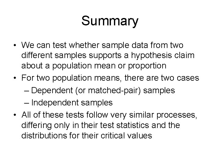 Summary • We can test whether sample data from two different samples supports a