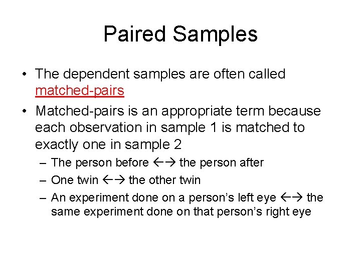 Paired Samples • The dependent samples are often called matched-pairs • Matched-pairs is an