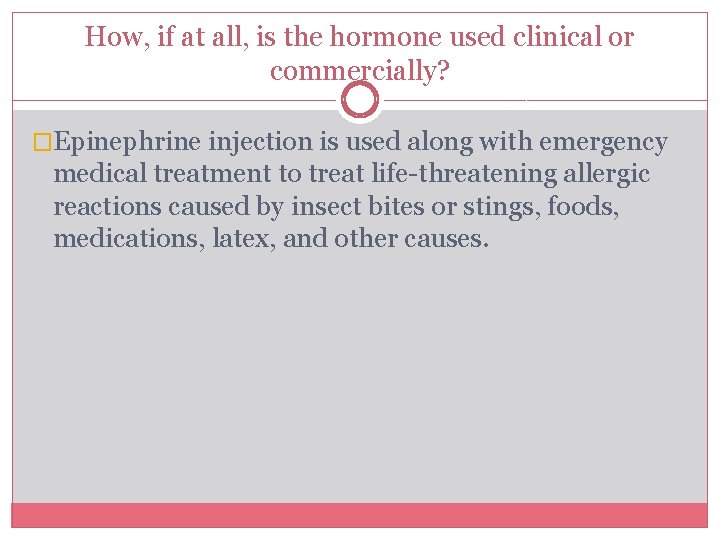 How, if at all, is the hormone used clinical or commercially? �Epinephrine injection is