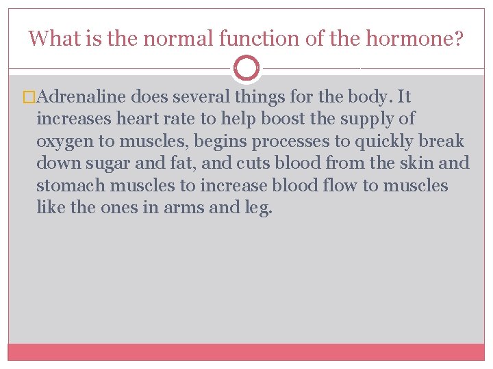 What is the normal function of the hormone? �Adrenaline does several things for the