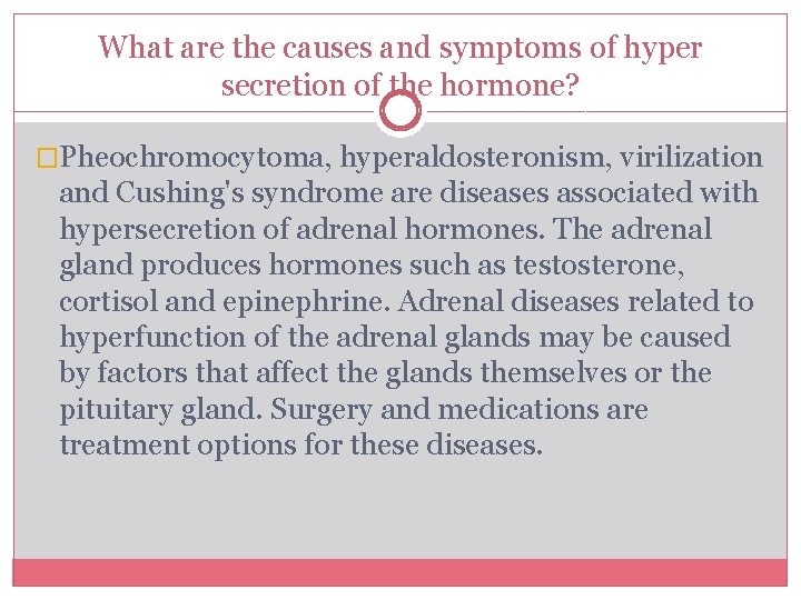 What are the causes and symptoms of hyper secretion of the hormone? �Pheochromocytoma, hyperaldosteronism,