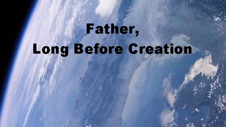 Father, Long Before Creation 