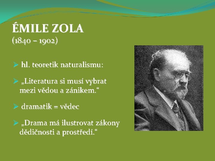 ÉMILE ZOLA (1840 – 1902) Ø hl. teoretik naturalismu: Ø „Literatura si musí vybrat