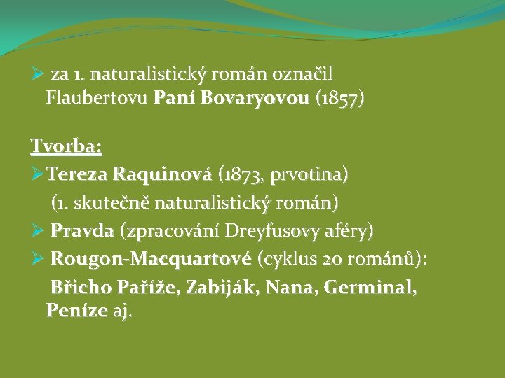 Ø za 1. naturalistický román označil Flaubertovu Paní Bovaryovou (1857) Tvorba: ØTereza Raquinová (1873,