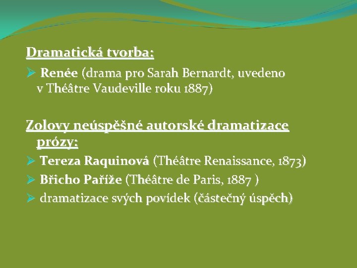 Dramatická tvorba: Ø Renée (drama pro Sarah Bernardt, uvedeno v Théâtre Vaudeville roku 1887)