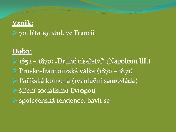 Vznik: Ø 70. léta 19. stol. ve Francii Doba: Ø 1852 – 1870: „Druhé