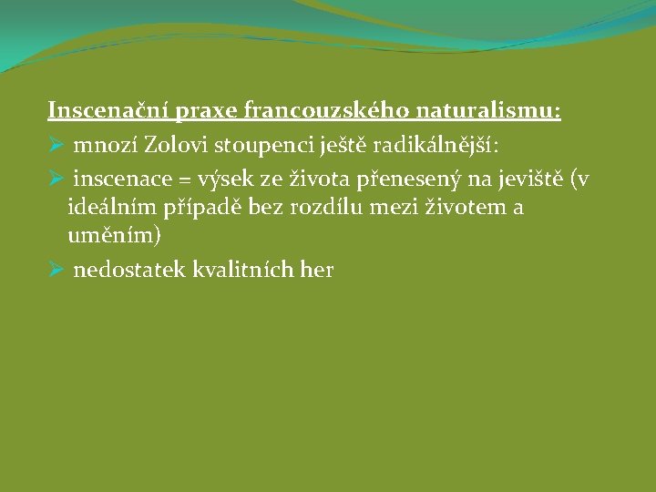 Inscenační praxe francouzského naturalismu: Ø mnozí Zolovi stoupenci ještě radikálnější: Ø inscenace = výsek