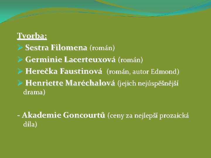 Tvorba: Ø Sestra Filomena (román) Ø Germinie Lacerteuxová (román) Ø Herečka Faustinová (román, autor