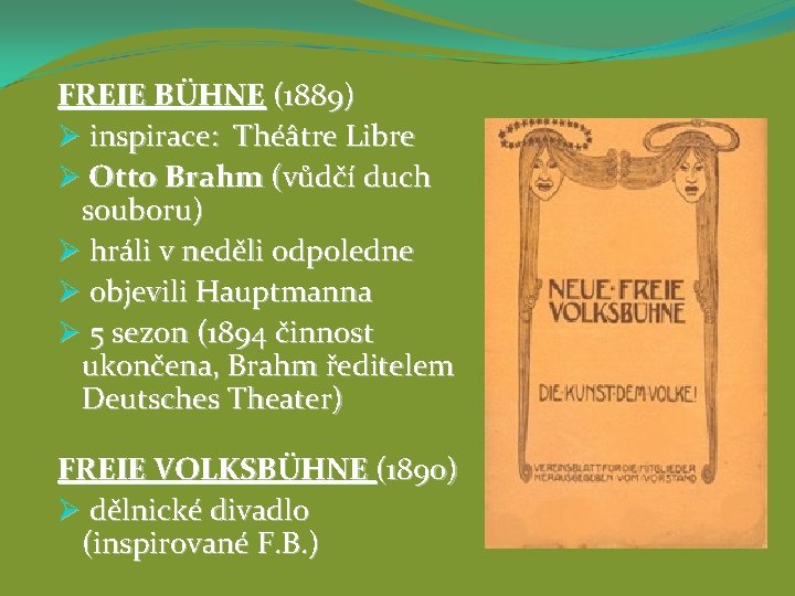 FREIE BÜHNE (1889) Ø inspirace: Théâtre Libre Ø Otto Brahm (vůdčí duch souboru) Ø