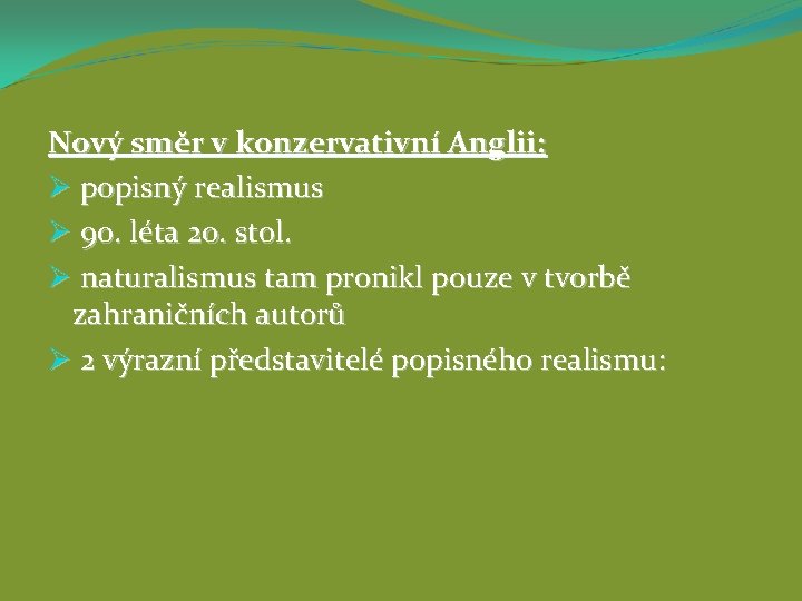 Nový směr v konzervativní Anglii: Ø popisný realismus Ø 90. léta 20. stol. Ø