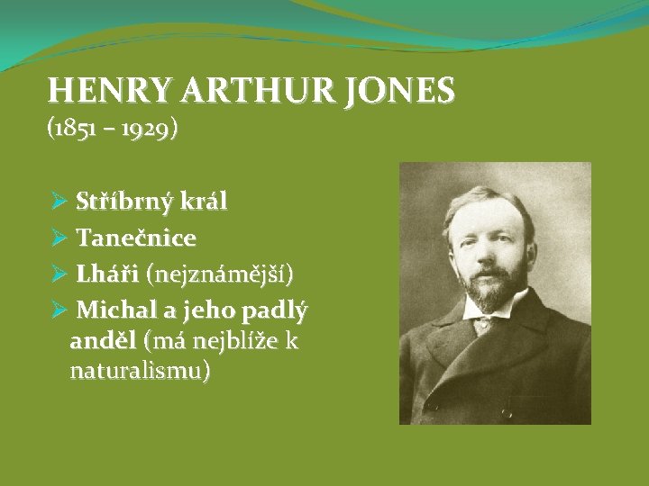 HENRY ARTHUR JONES (1851 – 1929) Ø Stříbrný král Ø Tanečnice Ø Lháři (nejznámější)