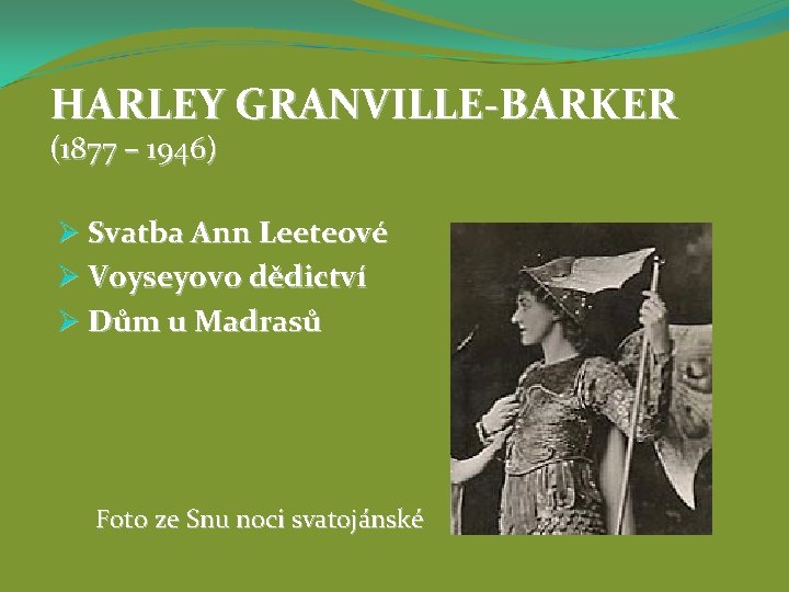 HARLEY GRANVILLE-BARKER (1877 – 1946) Ø Svatba Ann Leeteové Ø Voyseyovo dědictví Ø Dům