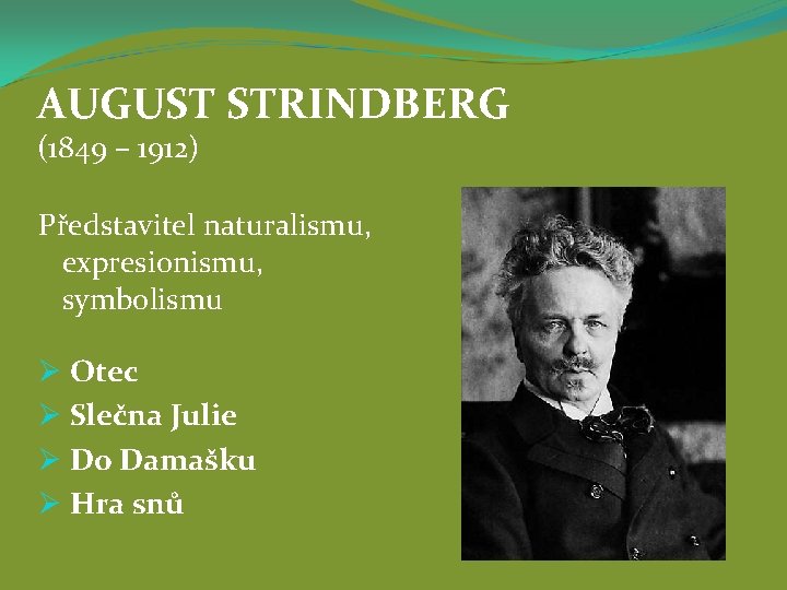 AUGUST STRINDBERG (1849 – 1912) Představitel naturalismu, expresionismu, symbolismu Ø Otec Ø Slečna Julie