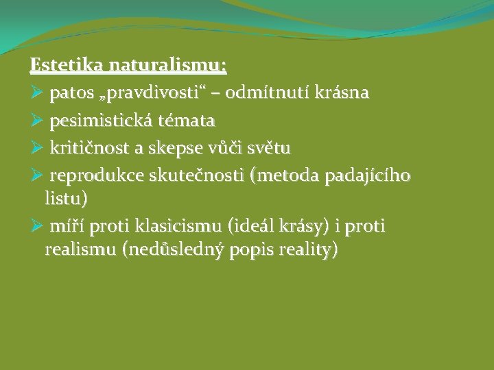 Estetika naturalismu: Ø patos „pravdivosti“ – odmítnutí krásna Ø pesimistická témata Ø kritičnost a