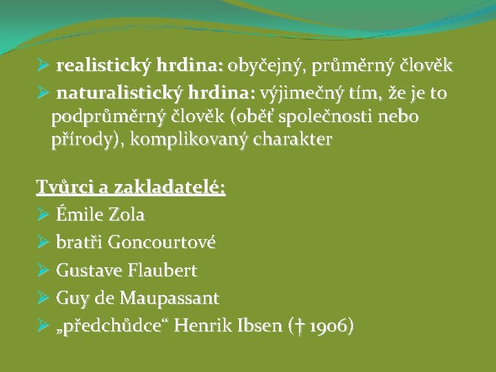 Ø realistický hrdina: obyčejný, průměrný člověk Ø naturalistický hrdina: výjimečný tím, že je to