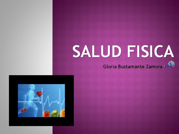 SALUD FISICA Gloria Bustamante Zamora 