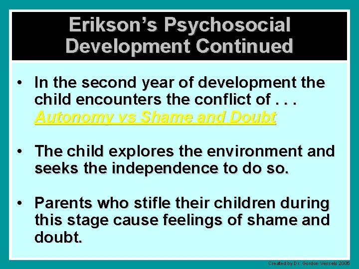 Erikson’s Psychosocial Development Continued • In the second year of development the child encounters