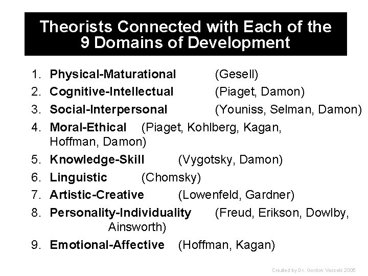 Theorists Connected with Each of the 9 Domains of Development 1. Physical-Maturational (Gesell) 2.