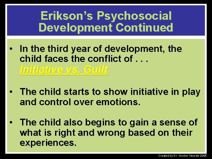 Erikson’s Psychosocial Development Continued • In the third year of development, the child faces