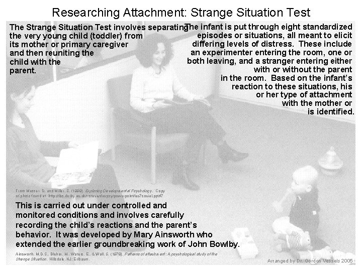 Researching Attachment: Strange Situation Test The infant is put through eight standardized The Strange