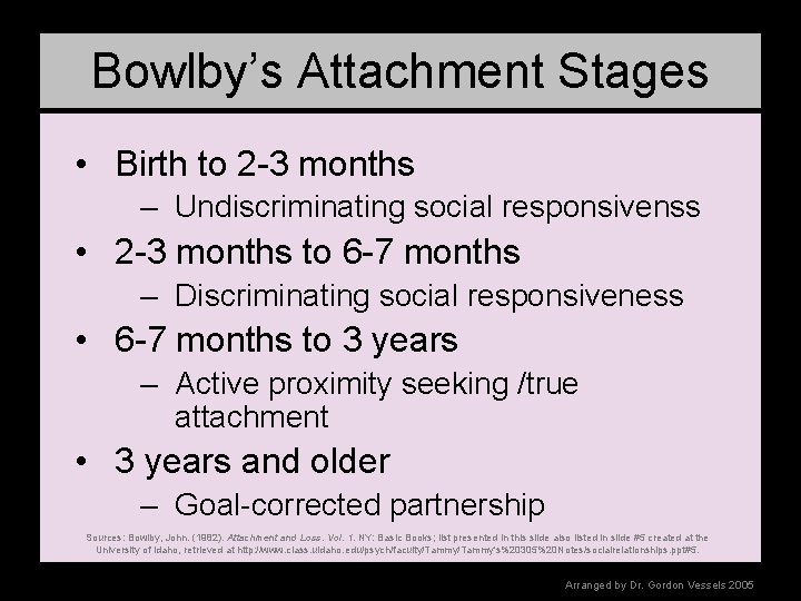 Bowlby’s Attachment Stages • Birth to 2 -3 months – Undiscriminating social responsivenss •