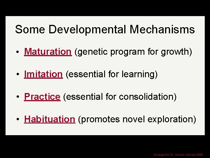 Some Developmental Mechanisms • Maturation (genetic program for growth) • Imitation (essential for learning)