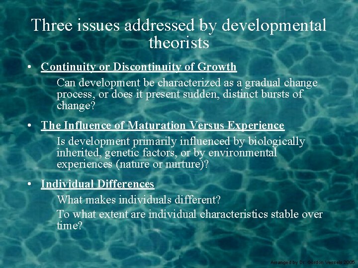 Three issues addressed by developmental theorists • Continuity or Discontinuity of Growth Can development