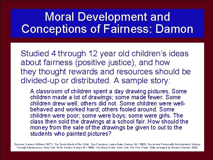 Moral Development and Conceptions of Fairness: Damon Studied 4 through 12 year old children’s