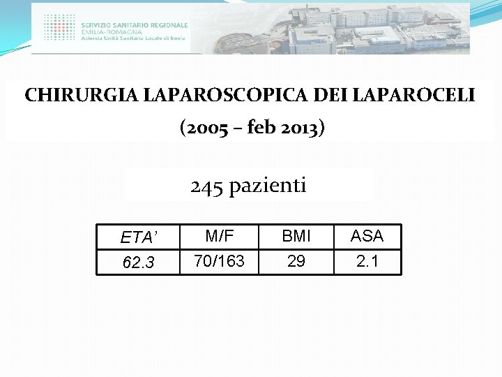 CHIRURGIA LAPAROSCOPICA DEI LAPAROCELI (2005 – feb 2013) 245 pazienti ETA’ 62. 3 M/F