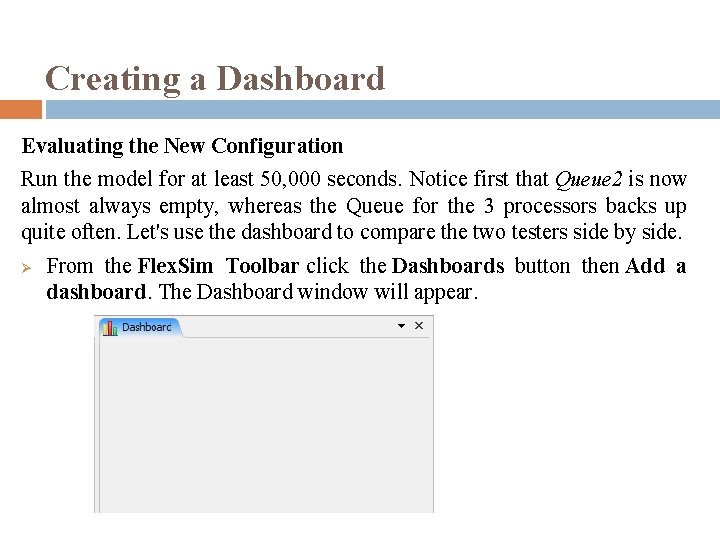 Creating a Dashboard Evaluating the New Configuration Run the model for at least 50,