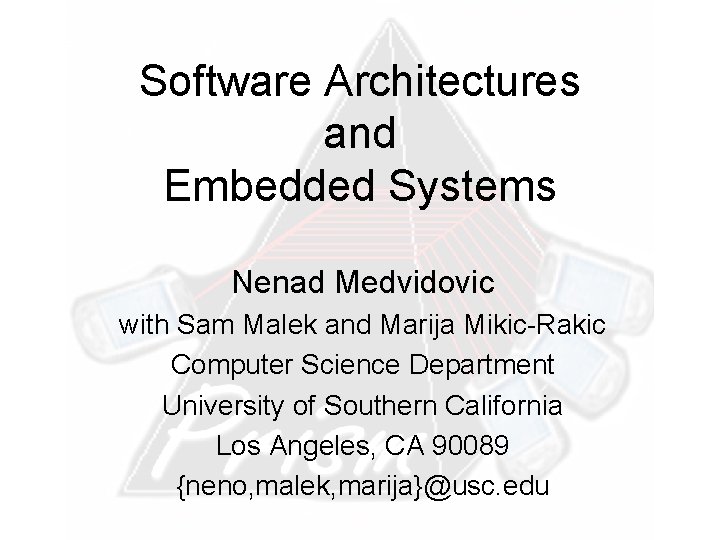 Software Architectures and Embedded Systems Nenad Medvidovic with Sam Malek and Marija Mikic-Rakic Computer