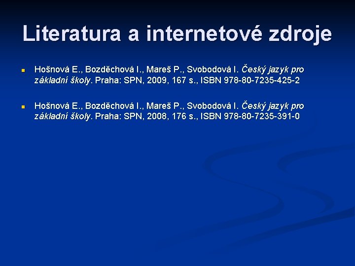 Literatura a internetové zdroje n n Hošnová E. , Bozděchová I. , Mareš P.