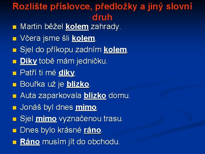 Rozlište příslovce, předložky a jiný slovní druh n n n Martin běžel kolem zahrady.