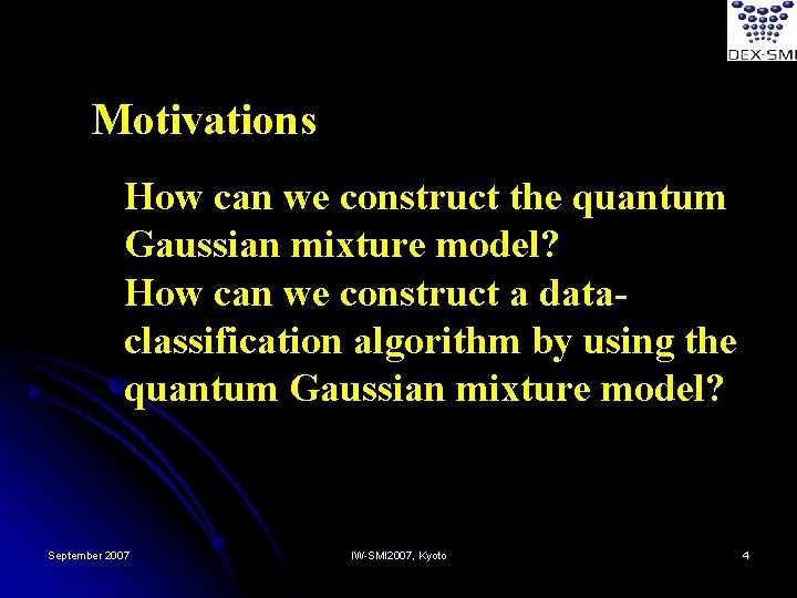 Motivations How can we construct the quantum Gaussian mixture model? How can we construct