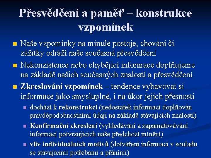 Přesvědčení a paměť – konstrukce vzpomínek n n n Naše vzpomínky na minulé postoje,