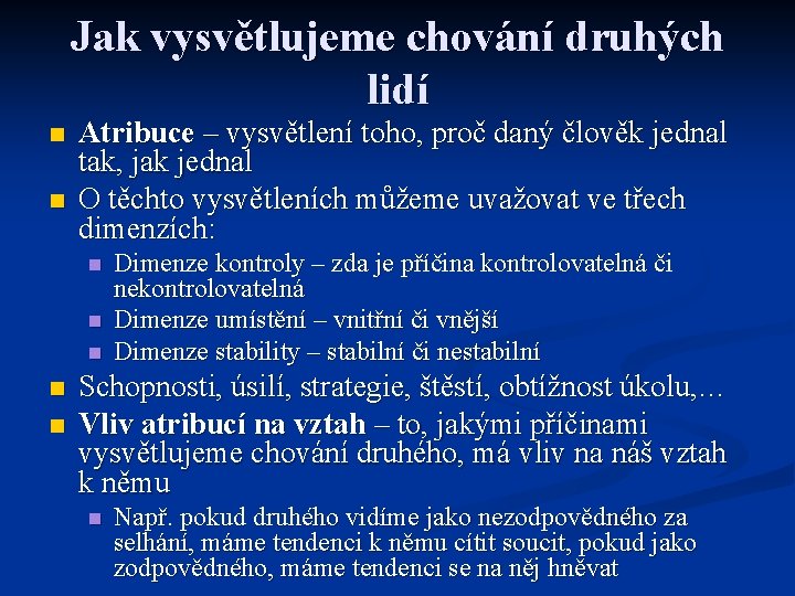 Jak vysvětlujeme chování druhých lidí n n Atribuce – vysvětlení toho, proč daný člověk