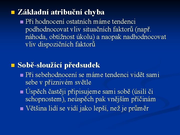 n Základní atribuční chyba n n Při hodnocení ostatních máme tendenci podhodnocovat vliv situačních