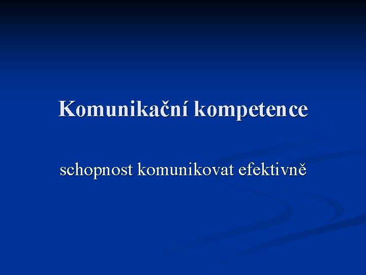 Komunikační kompetence schopnost komunikovat efektivně 