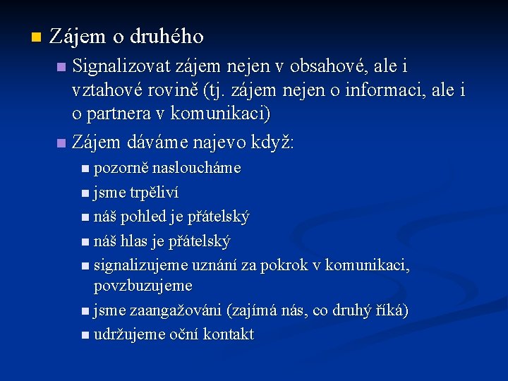 n Zájem o druhého Signalizovat zájem nejen v obsahové, ale i vztahové rovině (tj.