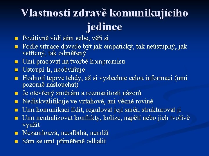 Vlastnosti zdravě komunikujícího jedince n n n Pozitivně vidí sám sebe, věří si Podle