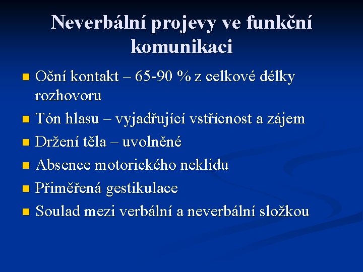 Neverbální projevy ve funkční komunikaci Oční kontakt – 65 -90 % z celkové délky