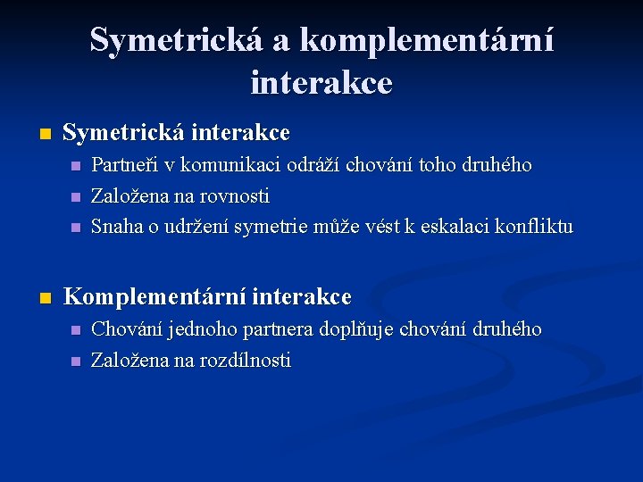 Symetrická a komplementární interakce n Symetrická interakce n n Partneři v komunikaci odráží chování