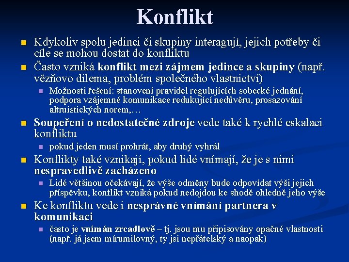 Konflikt n n Kdykoliv spolu jedinci či skupiny interagují, jejich potřeby či cíle se
