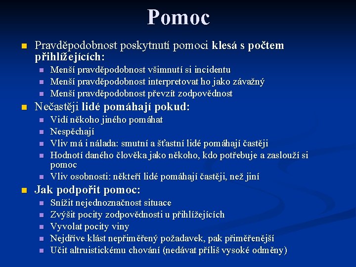 Pomoc n Pravděpodobnost poskytnutí pomoci klesá s počtem přihlížejících: n n Nečastěji lidé pomáhají