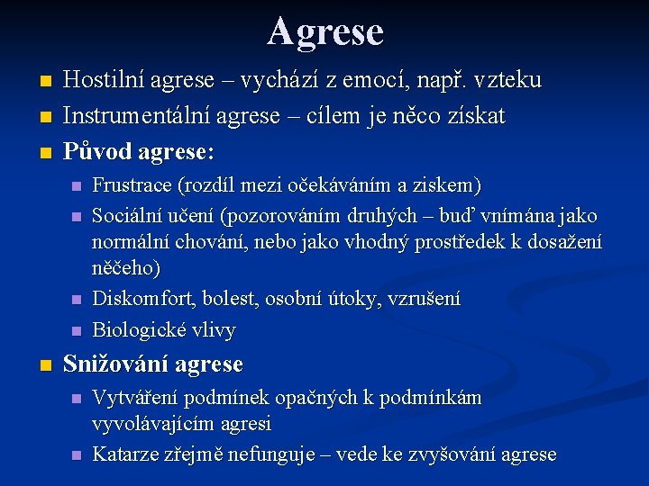 Agrese n n n Hostilní agrese – vychází z emocí, např. vzteku Instrumentální agrese