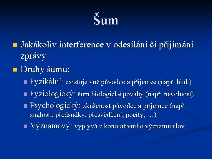 Šum Jakákoliv interference v odesílání či přijímání zprávy n Druhy šumu: n Fyzikální: existuje