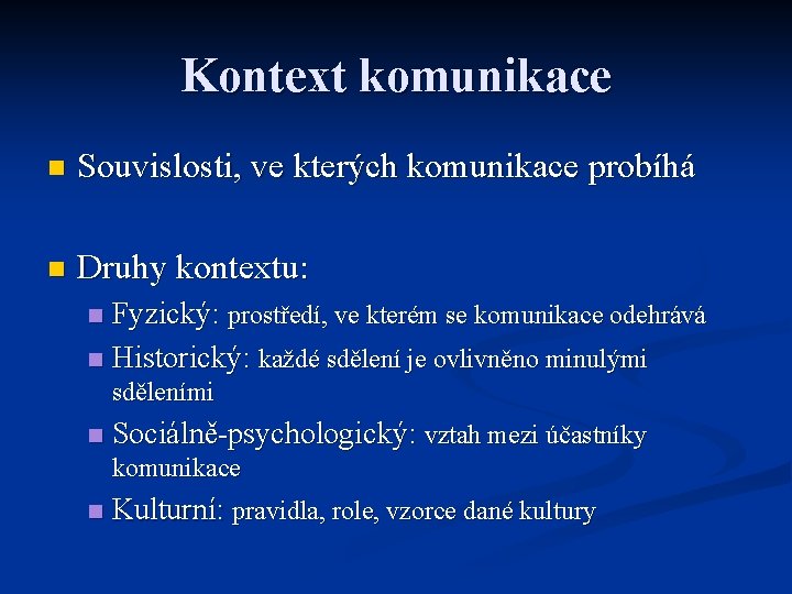 Kontext komunikace n Souvislosti, ve kterých komunikace probíhá n Druhy kontextu: Fyzický: prostředí, ve