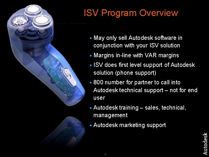 ISV Program Overview © 2007 Autodesk § May only sell Autodesk software in conjunction