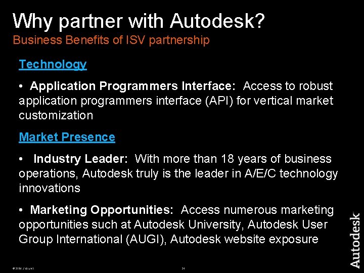 Why partner with Autodesk? Business Benefits of ISV partnership Technology • Application Programmers Interface: