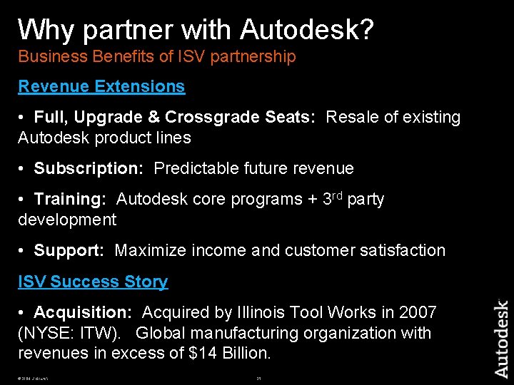 Why partner with Autodesk? Business Benefits of ISV partnership Revenue Extensions • Full, Upgrade